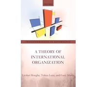 A Theory of International Organization: A Postfunctionalist Theory of Governance: 6 (Transformations in Governance)
