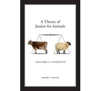 A Theory of Justice for Animals: Animal Rights in a Nonideal World by Robert Gar