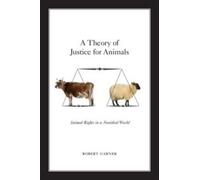 A Theory of Justice for Animals by Garner & Robert Professor of Politics & Professor of Politics & U