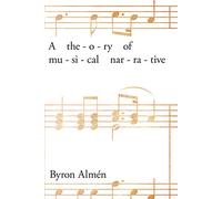 A Theory of Musical Narrative (Musical Meaning and Interpretation)