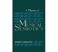 A Theory of Musical Semiotics (Advances in Semiotics)