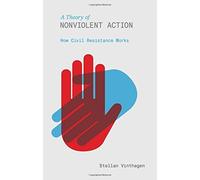 A Theory of Nonviolent Action: How Civil Resistance Works by Stellan Vinthagen (2015-11-15)
