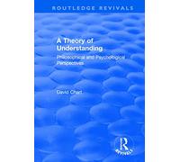 A Theory of Understanding: Philosophical and Psychological Perspectives (Routledge Revivals)