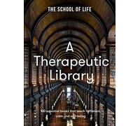 A Therapeutic Library : 100 essential books that teach fulfilment, calm and well-being