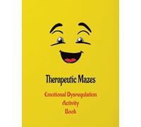A Therapeutic Mazes Activity Book for Managing Emotional Dysregulation in Kids: Navigating the Path to Emotional Regulation with this Workbook