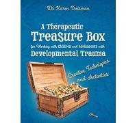 A Therapeutic Treasure Box for Working with Children and Adolescents with Developmental Trauma