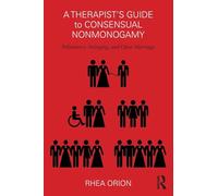 A Therapist’s Guide to Consensual Nonmonogamy – Polyamory, Swinging, and Open Marriage – Routledge