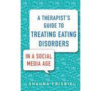 A Therapist's Guide to Treating Eating Disorders in a Social Media Age