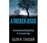 A Thicker Jesus: Incarnational Discipleship in a Secular Age