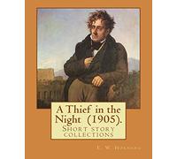 A Thief in the Night (1905). By: E. W. Hornung: A Thief in the Night is the third book in the series, and the final collection of short stories.