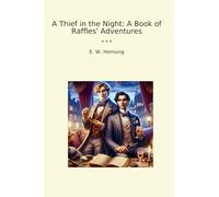 A Thief in the Night: A Book of Raffles' Adventures (Classic Books)