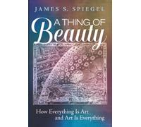 A Thing of Beauty: How Everything Is Art and Art Is Everything