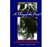 A Thing of the Past?: Child Labour in Britain 1800 to the Present