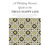 A Thinking Person s Guide to the Truly Happy Life