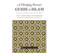 A Thinking Persons Guide to Islam: The Essence of Islam in Twelve Verses from the Quran