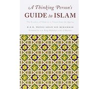 A Thinking Persons Guide to Islam: The Essence of Islam in Twelve Verses from the Qur'an