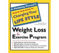 A Thinking Person's Step by Step Guide to Weight Loss & Exercise Program