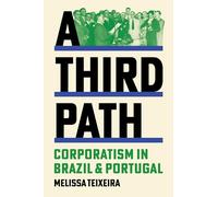 A Third Path: Corporatism in Brazil and Portugal (Histories of Economic Life)