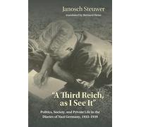 A Third Reich, as I See It": Politics, Society, and Private Life in the Diaries of Nazi Germany, 1933-1939
