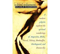 A Third Testament: A Modern Pilgrim Explores the Spiritual Wanderings of Augustine, Blake, Pascal, Tolstoy, Bonhoeffer, Kierkegaard, and Dostoevsky