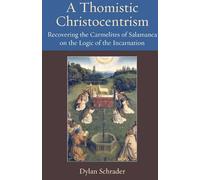 A Thomistic Christocentrism: Recovering the Carmelites of Salamanca on the Logic of the Incarnation
