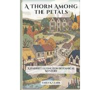 A Thorn Among the Petals: A Harriet Ellington Botanical Mystery: 1 (Cozy Regency Mysteries)