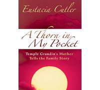 A Thorn in My Pocket: Temple Grandin's Mother Tells the Family Story
