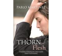 A Thorn in the Flesh: Finding Strength And Hope Amid Suffering