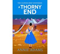 A THORNY END a charming small-town cozy murder mystery (The Flower Shop Mysteries)