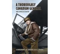 A Thoroughly Canadian General: A Biography of General H.D.G. Crerar