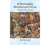 A Thoroughly Mischievous Person : The Other Arthur Ransome