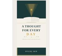 A THOUGHT FOR EVERY DAY: Reflections on Faith, Leadership, and Purpose