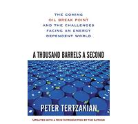 A Thousand Barrels a Second: The Coming Oil Break Point and the Challenges Facing an Energy Dependent World (BUSINESS BOOKS)