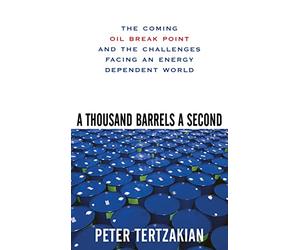 A Thousand Barrels a Second: The Coming Oil Break Point and the Challenges Facing an Energy Dependent World (BUSINESS BOOKS)