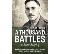 A Thousand Battles: An Intelligence Officer's Battle Behind Enemy Lines in Wartime Burma
