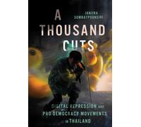 A Thousand Cuts : Digital Repression and Pro-Democracy Movements in Thailand