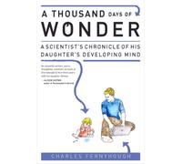 A Thousand Days of Wonder: A Scientist's Chronicle of His Daughter's Developing Mind