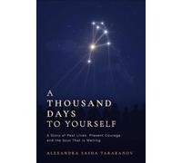 A Thousand Days to Yourself: A Story of Past Lives, Present Courage, and the Soul That Is Waiting