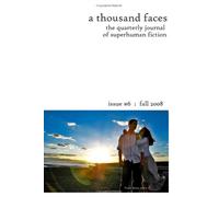 A Thousand Faces, The Quarterly Journal Of Superhuman Fiction: Issue #6 : Fall 2008