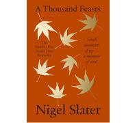 A Thousand Feasts: Small Moments of Joy ... A Memoir of Sorts (Hardback) - Nigel Slater Book