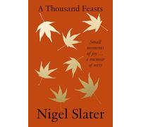A Thousand Feasts: Small Moments of Joy ... A Memoir of Sorts (Hardback) - Nigel Slater Book