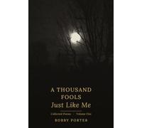 A Thousand Fools Just Like Me: Collected Poems, Volume 1