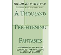 A Thousand Frightening Fantasies: Understanding and Healing Scrupulosity and Obsessive Compulsive Disorder
