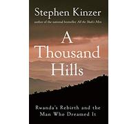 A Thousand Hills: Rwanda's Rebirth and the Man Who Dreamed It
