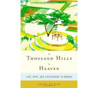 [(A Thousand Hills to Heaven: Love, Hope and a Restaurant in Rwanda )] [Author: Josh Ruxin] [Dec-2013]