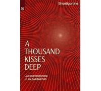 A Thousand Kisses Deep: A Buddhist Path of Love and Relationship