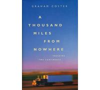 A Thousand Miles from Nowhere: Trucking two Continents