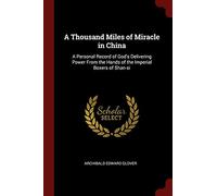 A Thousand Miles of Miracle in China: A Personal Record of God's Delivering Power From the Hands of the Imperial Boxers of Shan-si