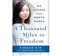 A Thousand Miles to Freedom: My Escape From North Korea
