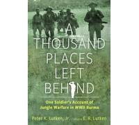 A Thousand Places Left Behind: One Soldier's Account of Jungle Warfare in WWII Burma